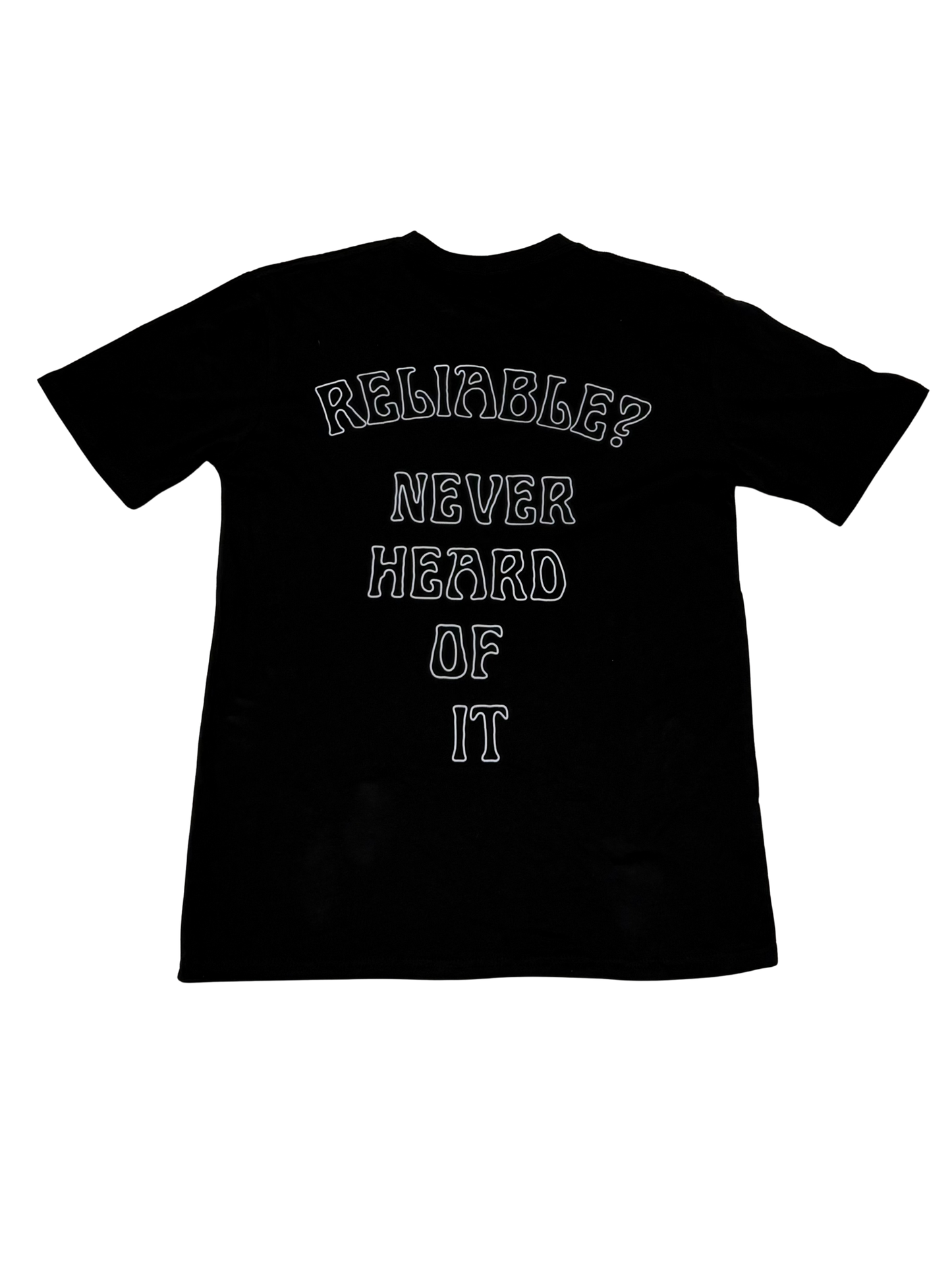 Reliable? Never heard of it t-shirt